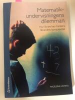 Matematikundervisningens dilemman : hur l&auml;rare kan hantera l&auml;randets komplexitet