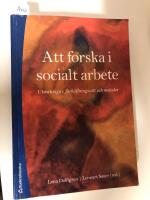 Att forska i socialt arbete : utmaningar, f&ouml;rh&aring;llningss&auml;tt och metoder