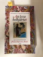 Att leva helhj&auml;rtat : inspiration fr&aring;n Franciskus av Assisi