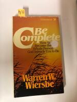 Be Complete - How to Become the Whole Person God Intends You to Be