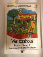 V&aring;r f&ouml;rskola - En introduktion till f&ouml;rskolans pedagogiska arbete Arbetsplan f&ouml;r f&ouml;rskolan 1
