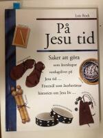 P&aring; Jesu tid : [saker att g&ouml;ra som &aring;terskapar vardagslivet p&aring; Jesu tid-] : [f&ouml;rem&aring;l som &aring;terber&auml;ttar historien om Jesu liv-]