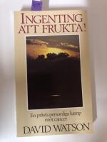 Ingenting att frukta! : en pr&auml;sts personliga kamp mot cancer