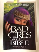 Bad Girls of the Bible - And What We Can Learn From Them
