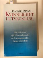 Kvinnlighet i utveckling - om kvinnors sj&auml;lvf&ouml;rverkligande med utg&aring;ngspunkt i Jungs psykologi