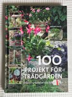 100 Projekt F&ouml;r Tr&auml;dg&aring;rden &ndash; Fr&aring;n drivb&auml;nkar till h&ouml;stkransar