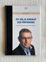 Att s&auml;lja kunskap och f&ouml;rtroende &ndash; &Ouml;ka din f&ouml;rm&aring;ga att bygga starka relationer