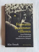 F&ouml;r&ouml;varna Best&auml;mmer Villkoren &ndash; Raoul Wallenberg och de internationella hj&auml;lpaktionerna i Budapest