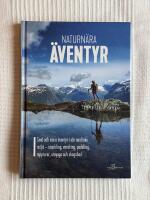 Naturn&auml;ra &Auml;ventyr &ndash; Sm&aring; och stora &auml;ventyr i v&aring;r nordiska milj&ouml;: snorkling, vandring, paddling, toppturer, uteyoga och skogsbad