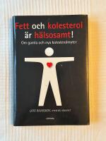 Fett Och Kolesterol &Auml;r H&auml;lsosamt! - Om gamla och nya kolesterolmyter