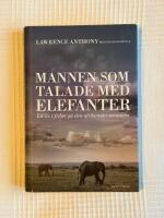 Mannen Som Talade Med Elefanter &ndash; Ett liv i frihet p&aring; den afrikanska savannen