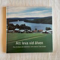 Att Leva Vid &Auml;lven &ndash; &Aring;tta forskare om m&auml;nniskor och resurser i Lule &auml;lvdal