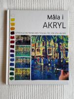M&aring;la i Akryl &ndash; Utveckla din teknik med tydliga steg f&ouml;r steg-bilder