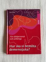Hur Ska Vi Bem&ouml;ta Demenssjuka? &ndash; En handbok f&ouml;r v&aring;rdpersonal och anh&ouml;riga