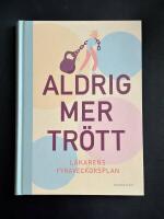 Aldrig Mer Tr&ouml;tt : L&auml;karens 4-veckorsplan