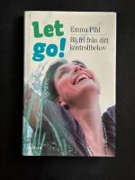 Let Go! : Bli fri fr&aring;n ditt kontrollbehov
