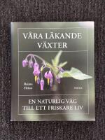 V&aring;ra L&auml;kande V&auml;xter - En naturlig v&auml;g till ett friskare liv