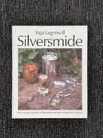 Silversmide - Hur man g&ouml;r smycken och bruksf&ouml;rem&aring;l i silver, koppar och m&auml;ssing