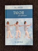 Tai Chi F&ouml;r Nyb&ouml;rjare : En praktisk handbok d&auml;r du l&auml;r dig grundl&auml;ggande r&ouml;relser och sekvenser som leder till fysiskt och mentalt v&auml;lbefinnande