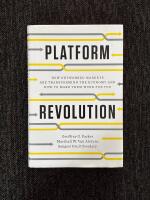 Platform Revolution : How networked markets are transforming the economy - And how to make them work for you