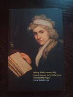 Mary Wollstonecraft, feminismen och frihetens f&ouml;ruts&auml;ttningar