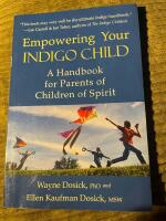 Empowering your indigo child - a handbook for parents of children of spirit