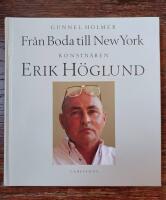 Fr&aring;n Boda till New York : konstn&auml;ren Erik H&ouml;glund