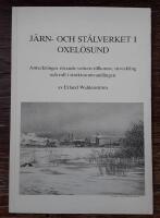 J&auml;rn- och st&aring;lverket i Oxel&ouml;sund : anteckningar r&ouml;rande verkets tillkomst, utveckling och roll i strukturomvandlingen