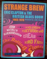 Strange brew - Eric Clapton & the British blues boom, 1965-1970