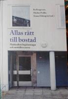 Allas r&auml;tt till bostad. Marknadens begr&auml;nsningar och samh&auml;llets ansvar