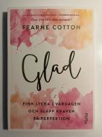 Glad : finn lycka i vardagen och sl&auml;pp kraven p&aring; perfektion