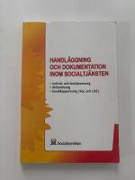 Handl&auml;ggning och dokumentation inom socialtj&auml;nsten [Elektronisk resurs] : [individ- och familjeomsorg, &auml;ldreomsorg, handikappomsorg (SoL och LSS)]