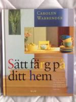 S&auml;tt f&auml;rg p&aring; ditt hem : hur du skapar en hemmilj&ouml; som b&auml;st passar din smak och livsstil
