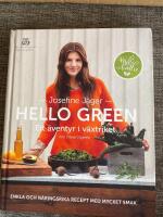 Hello green : ett &auml;ventyr i v&auml;xtriket : enkla och n&auml;ringsrika recept med mycket smak