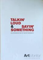 Talking' loud & sayin' something : four perspectives of artistic research