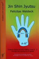 Jin Shin Jyutsu: Guide to Quick Aid and Healing from A - Z. Through the Laying on of Hands.