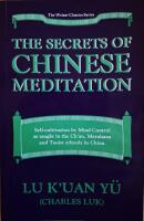 Secrets of Chinese Meditation: Self-Cultivation by Mind Control As Taught in the Ch'an, Mahayana and Taoist Schools in China