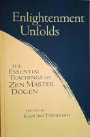 Enlightenment Unfolds: Essential Teachings Of Zen Master Dogen