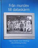 Fr&aring;n murslev till datask&auml;rm: n&aring;gra eldsj&auml;lar inom G&ouml;teborgs yrkesutbildning ber&auml;ttar