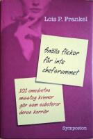 Sn&auml;lla flickor f&aring;r inte chefsrummet: 101 omedvetna misstag kvinnor g&ouml;r som saboterar deras karri&auml;r
