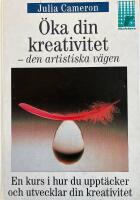 &Ouml;ka din kreativitet : den artistiska v&auml;gen