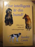 Hur intelligent &auml;r din hund? : om olika rasers anlag och inl&auml;rningsf&ouml;rm&aring;ga