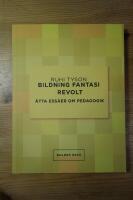 Bildning fantasi revolt : &aring;tta ess&auml;er om pedagogik