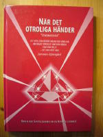 N&auml;r det otroliga h&auml;nder : "uskomatonta" : ett epos i femton delar som ber&ouml;r tankar och k&auml;nslor om n&aring;got otroligt som kan h&auml;nda vem som helst - det har h&auml;nt mig!