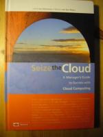 SEIZE THE CLOUD A Managers Guide to Success with Cloud Computing
