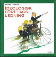Ideologisk f&ouml;retagsledning : fr&aring;n l&ouml;nsamhetsrevolution till ideologisk revolution