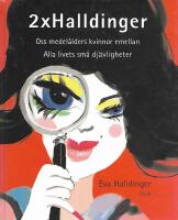 2 x Halldinger: Oss medel&aring;lders kvinnor emellan ; Alla livets sm&aring; dj&auml;vligheter