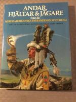 Andar, hj&auml;ltar & j&auml;gare fr&aring;n de nordamerikanska indianernas mytologi