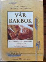 V&aring;r bakbok : Fr&aring;n ankarstock till &ouml;landslimpa, 77 sorters kakor samt t&aring;rta p&aring; t&aring;rta
