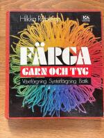 F&auml;rga garn och tyg : v&auml;xtf&auml;rgning, syntetf&auml;rgning p&aring; bomull-batik, syntetf&auml;rgning p&aring; ull